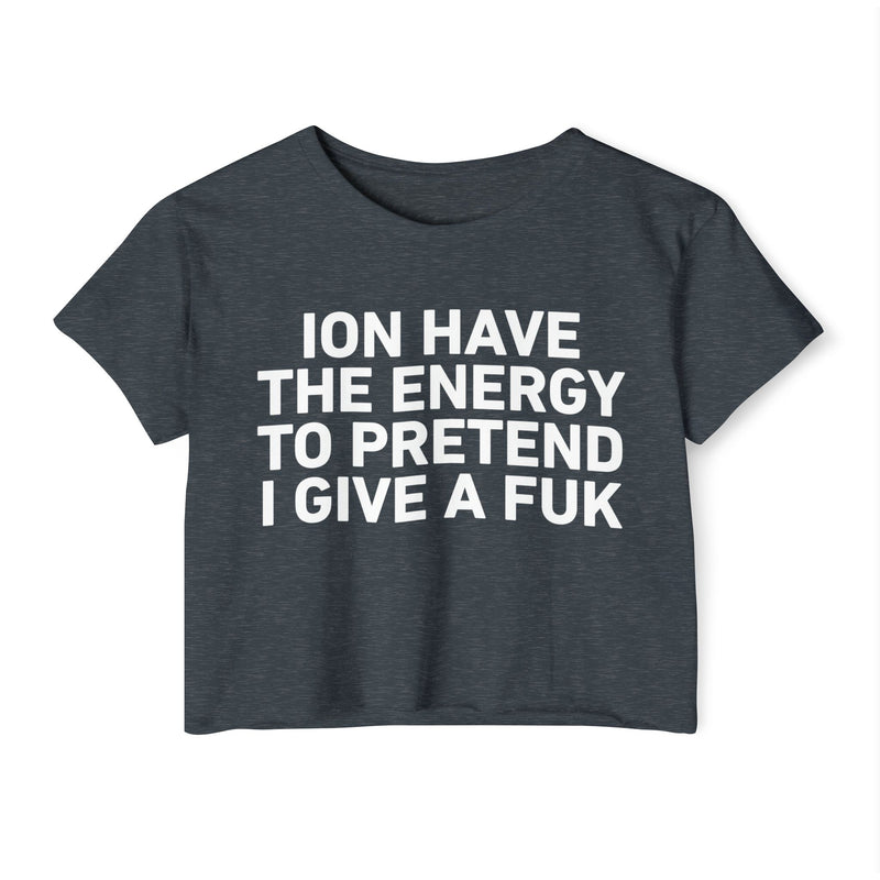 I Don’t Have The Energy To Pretend I Give A Fuk - Bold Declaration Crop Top