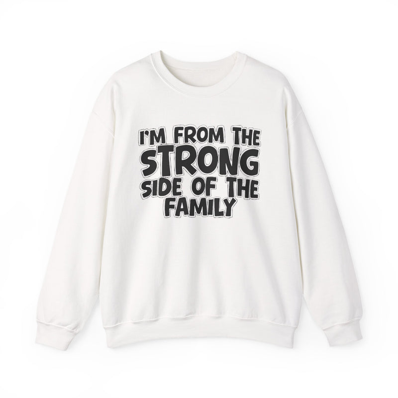 light sweatshirt with ‘I’M FROM THE STRONG SIDE OF THE FAMILY’ statement text in bold outline lettering, front flat-lay view.