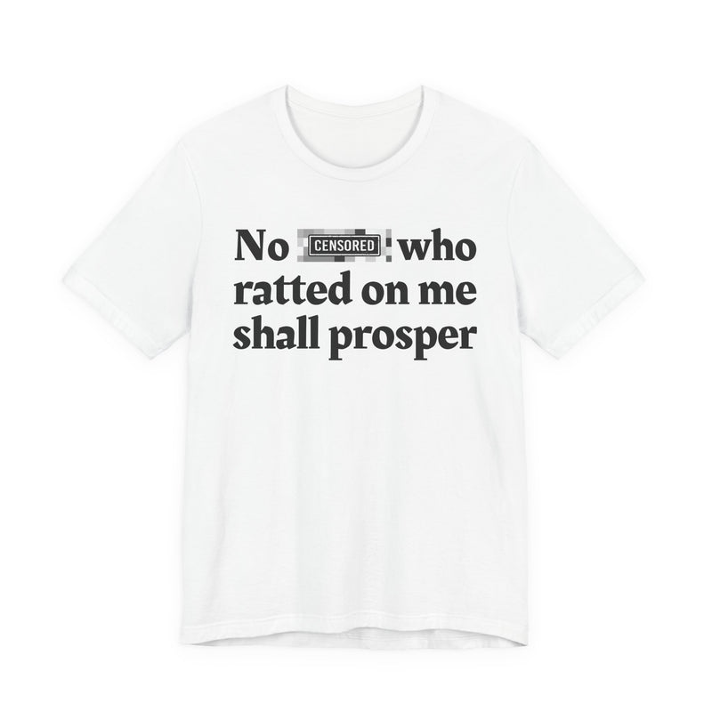 No Bitch Who Shittd On Me Shall Prosper — T-Shirt