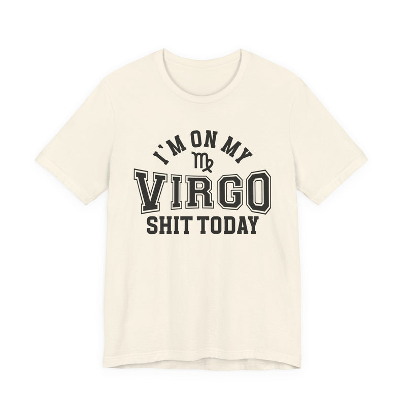 I'm On My Virgo Shit Today T-Shirt