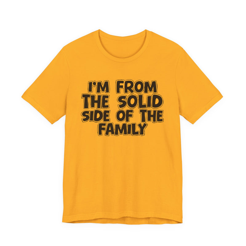 I'm From the Solid Side of the Family — Humorous Family Pride T-Shirt