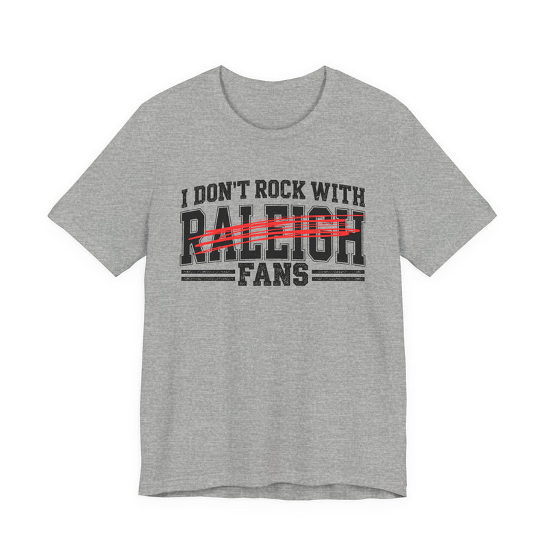 I Don't Rock With Raleigh Fans — T-Shirt alternate view 7: I DON'T ROCK WITH RALEIGH FANS in bold statement lettering. Street Talk Designs sports statement apparel.