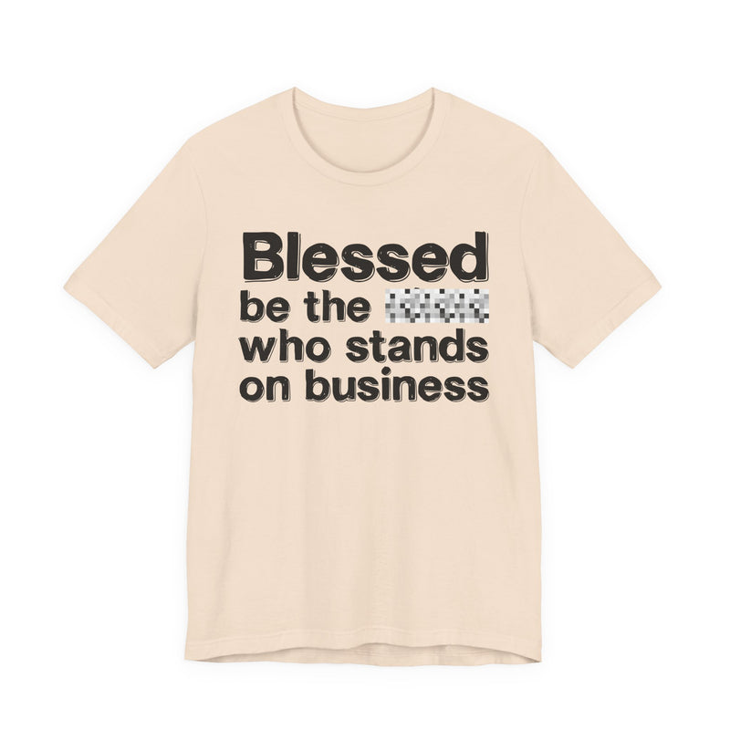 Blessed Be The Bitch Who Stands On Business — Funny Inspirational Graphic T-Shirt
