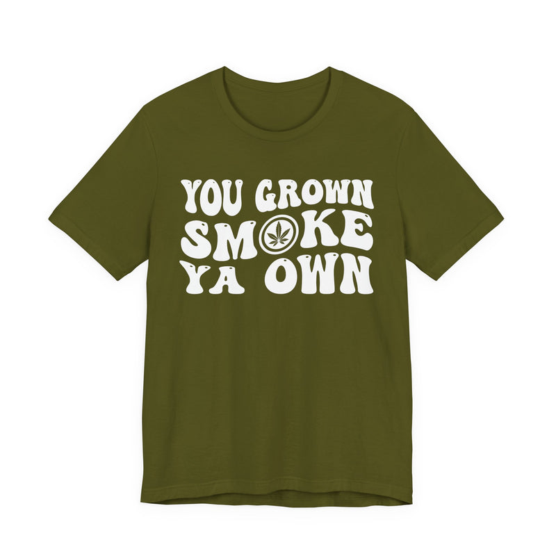 You Grown Smoke Ya Own T-Shirt