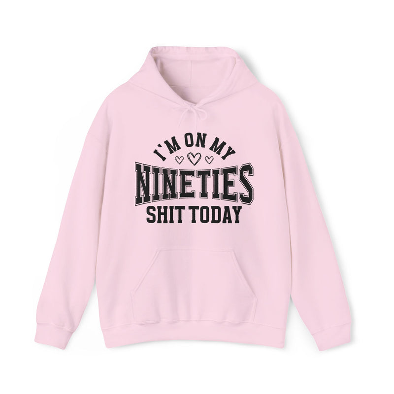 I'm On My Nineties Shit Today — Hoodie