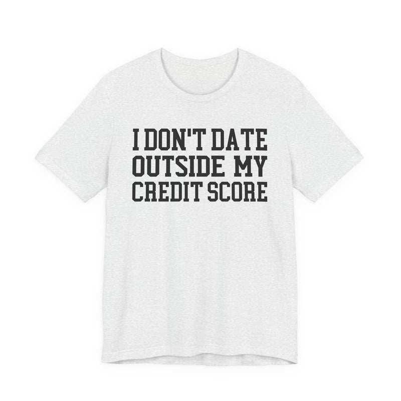 I Don't Date Outside My Credit Score T-Shirt