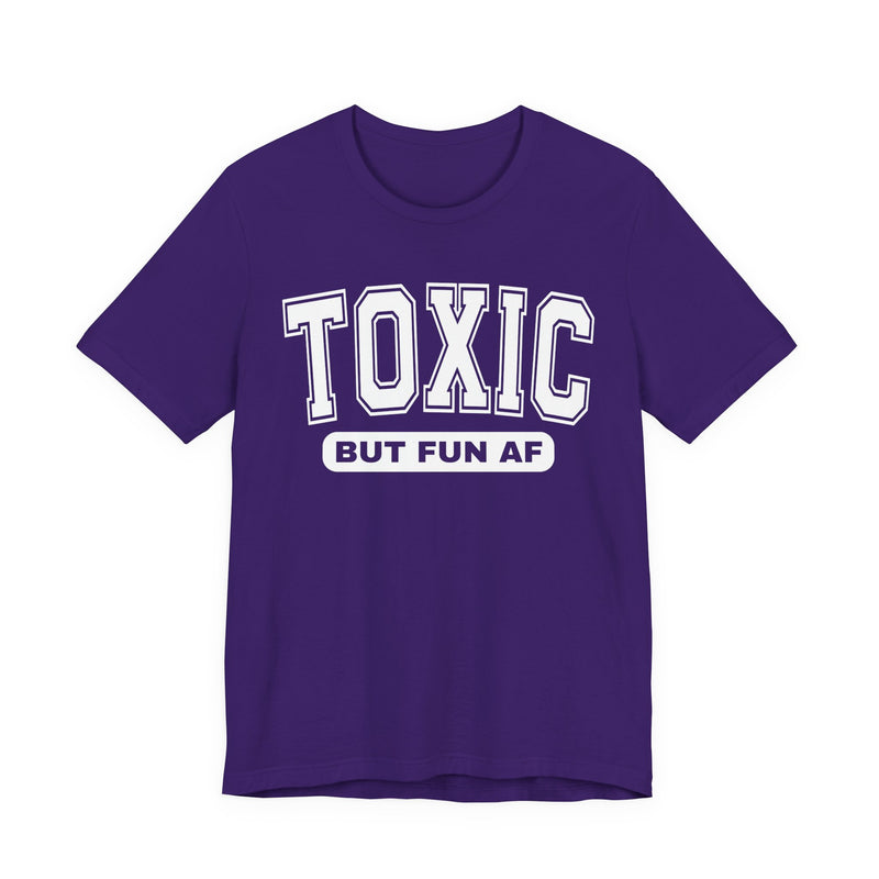 Toxic But Fun AF —T-Shirt