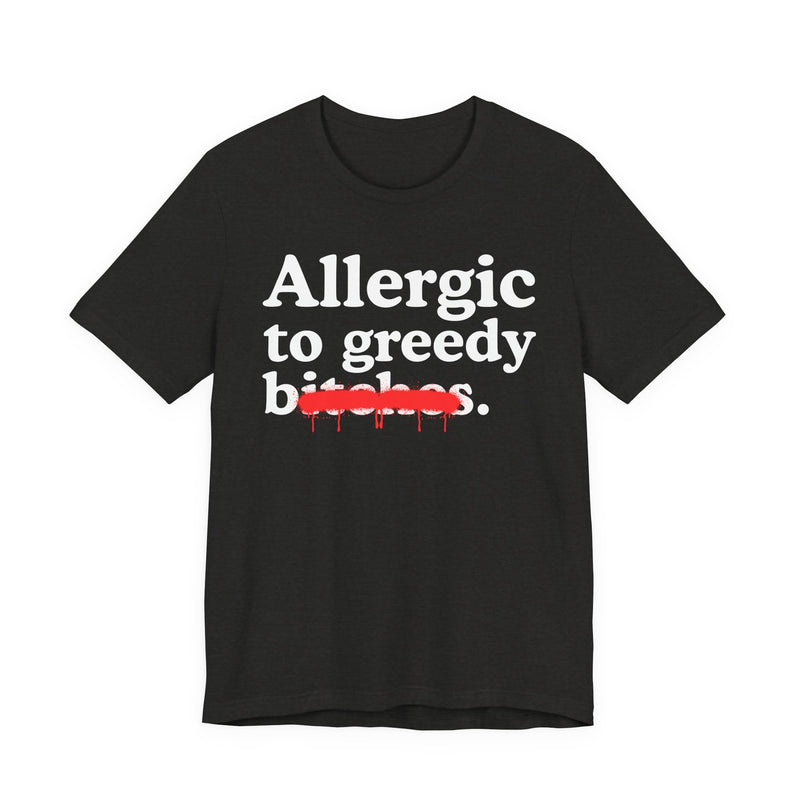 Allergic To Greedy Bitches