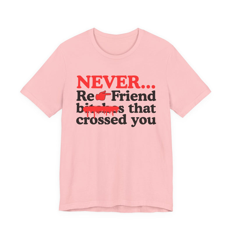 Never Re-Friend Bitches That Crossed You - Street Code Motivation T-shirt