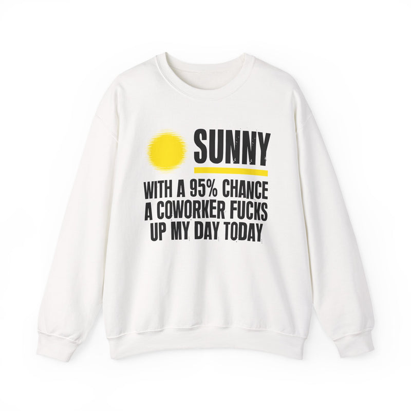 Sunny With a 95% chance A Coworker Fucks Up My Day Today — Sweatshirt back view: SUNNY with a yellow sun graphic over WITH A 95% CHANCE A COWORKER FUCKS UP MY DAY TODAY in white distressed block type — white and yellow print on black. Street Talk Designs sarcastic statement apparel.