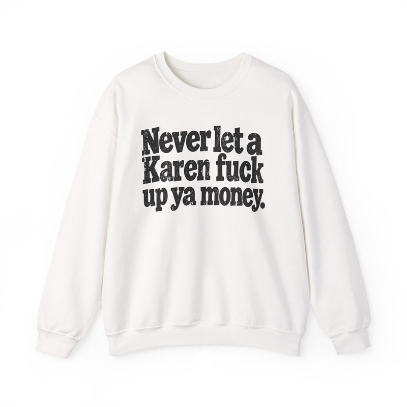 Never Let a Karen Fuck Up Ya Money -Street Motivational Sweatshirt