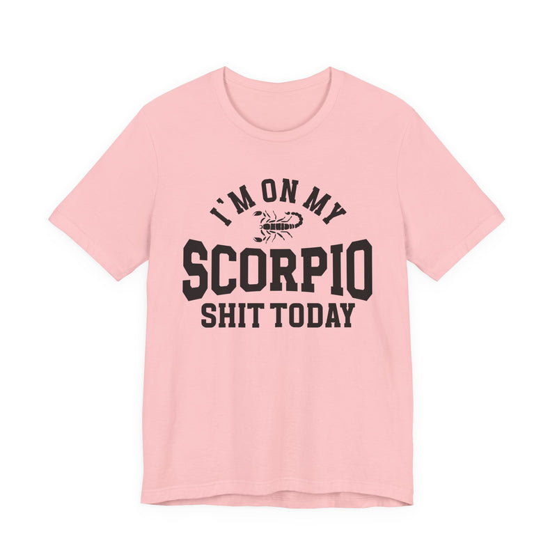 I'm On My Scorpio Shit Today T-Shirt