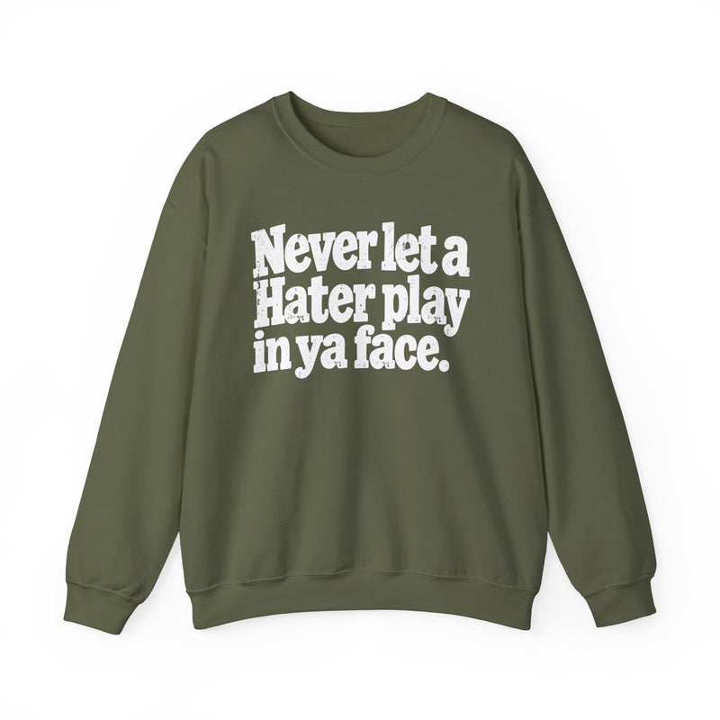 Never Let a Hater Play In Ya Face -Street Motivational Sweatshirt