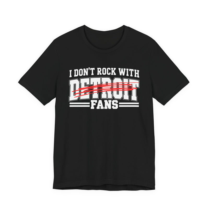 I Don't Rock With Detroit Fans — T-Shirt alternate view 4: I DON'T ROCK WITH DETROIT FANS in bold statement lettering. Street Talk Designs sports statement apparel.