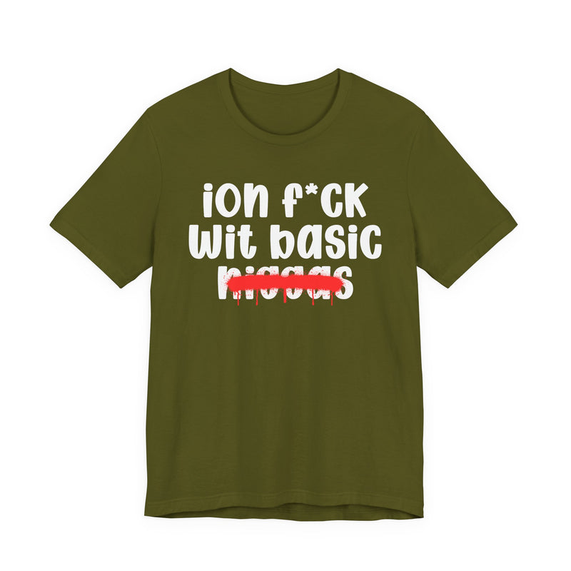 ION Fuck Wit Basic Niggas - Brutally Direct Statement Tee