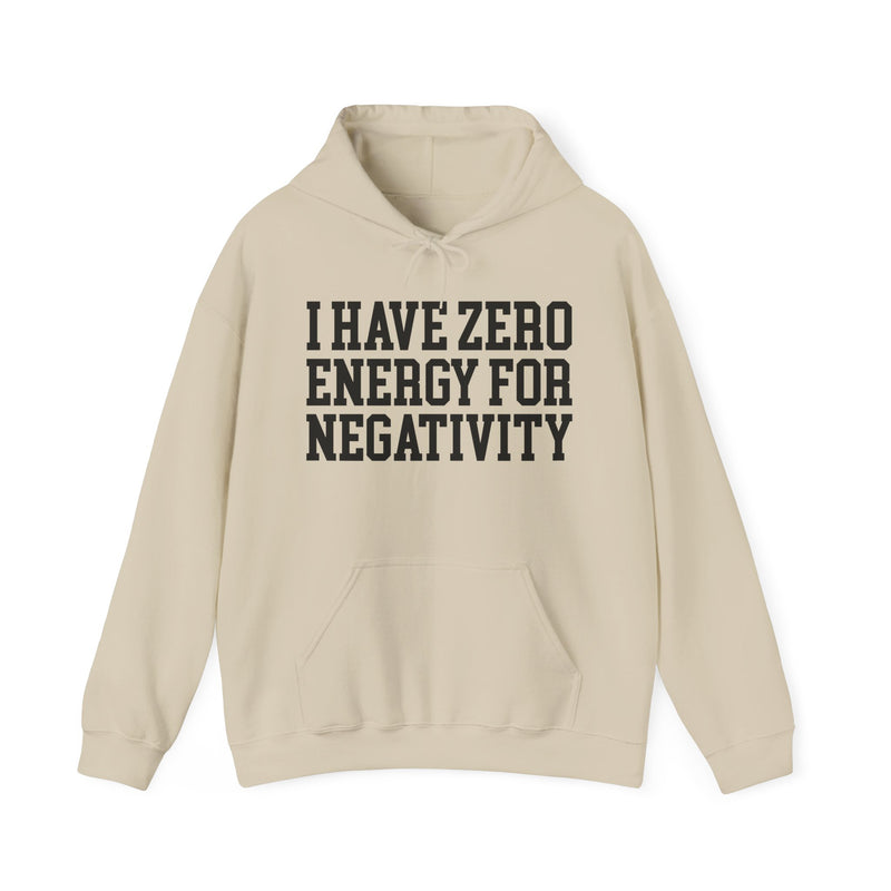 I Have Zero Energy For Negativity — Hoodie