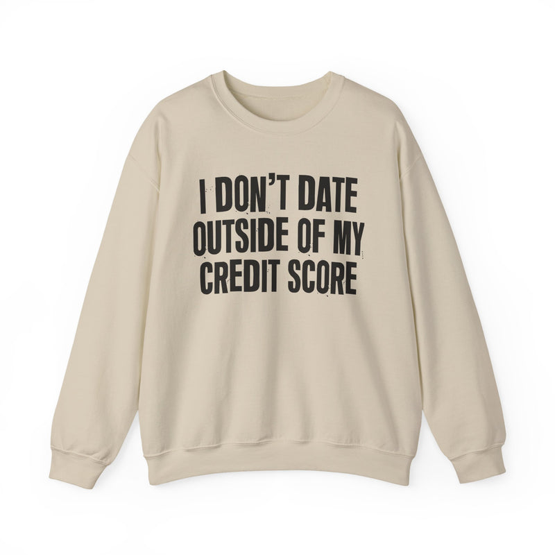 I Don't Date Outside Of My Credit Score - Sweatshirt