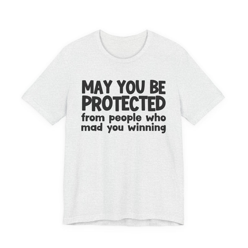 May You Be Protected from People Who Mad You Winning - Inspirational Statement T-Shirt