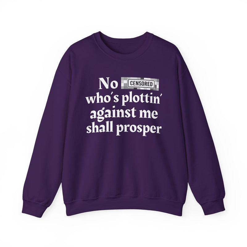 No Bitch Who's Plottin' Against Me Shall Prosper — Sweatshirt