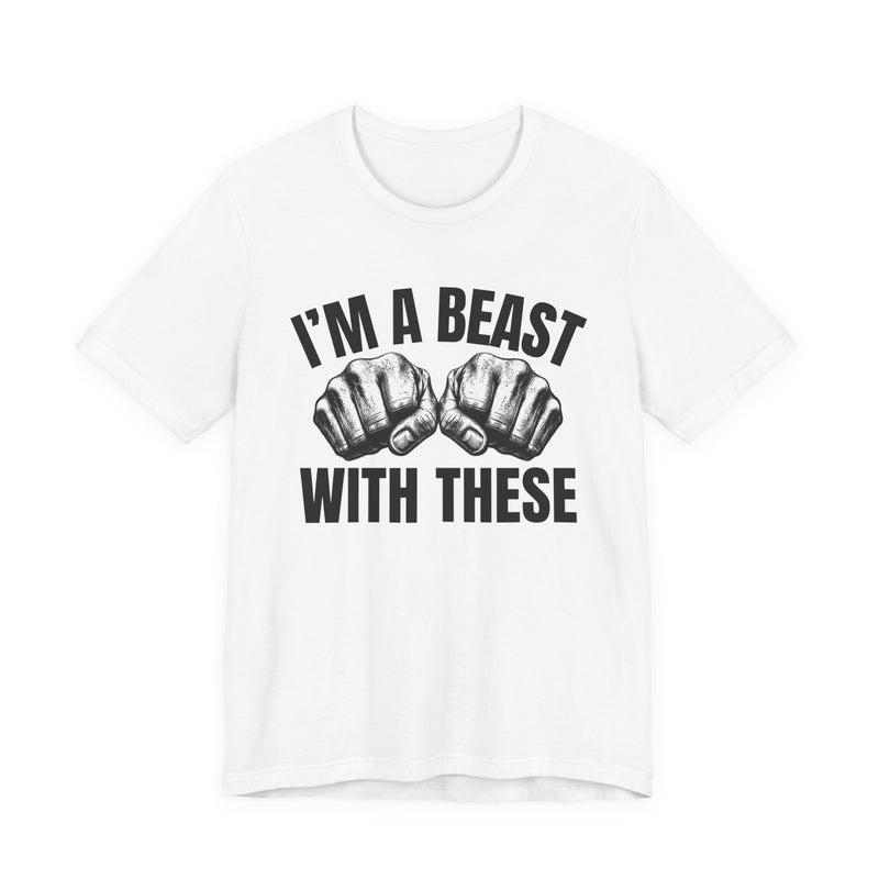 I'm A Beast With These — Bare Knuckles T-Shirt