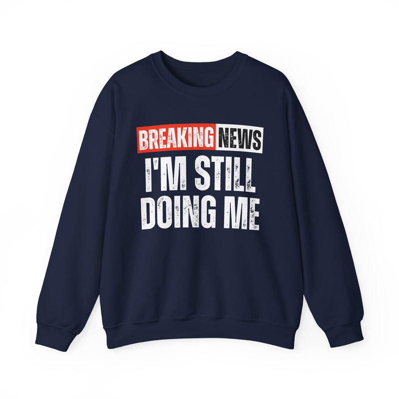 Breaking News: I'm Still Doing Me — Funny News Alert Sweatshirt