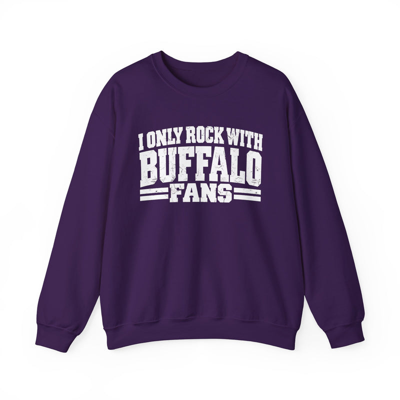 I Only Rock With Buffalo Fans -Fun Sports Sweatshirt