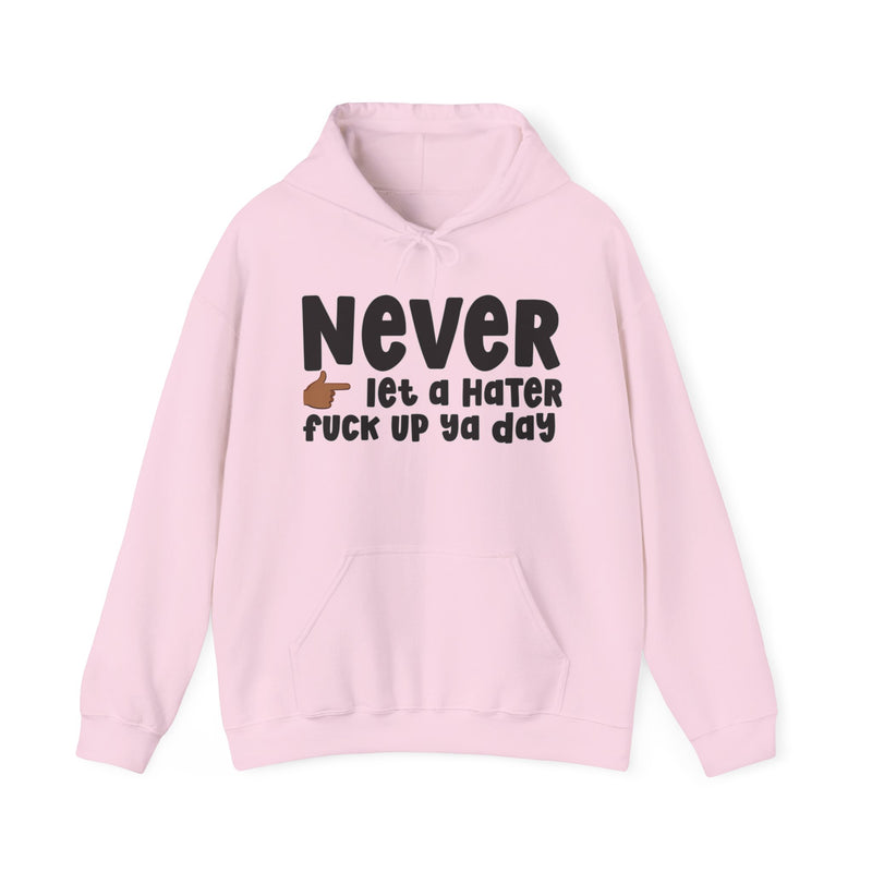Never Let A Hater Fuck Up Ya Day — Bold Declaration Hoodie
