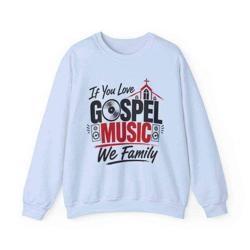 If You Love Gospel Music We Family - Gospel Music Lover Sweatshirt