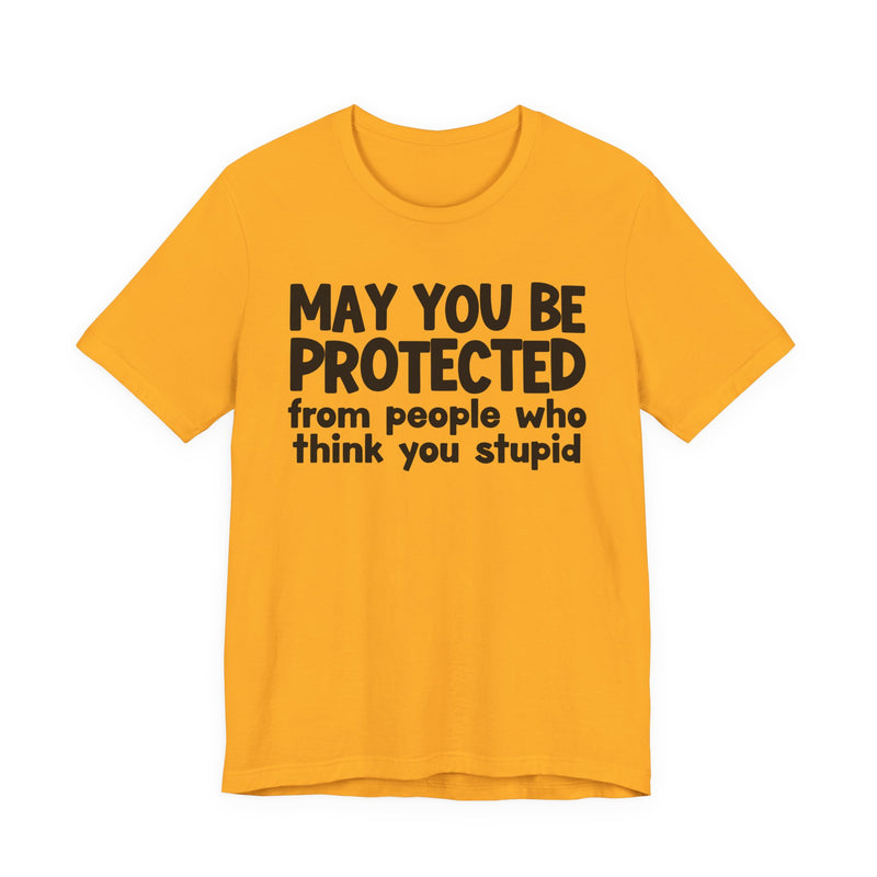 May You Be Protected From People Who Think You Stupid — Funny Sarcastic Prayer Tee