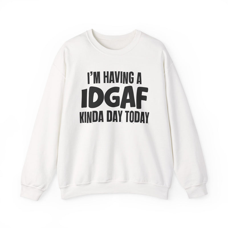 Sweatshirt in White with lettering reading "I'M HAVING A IDGAF KINDA DAY", front view.