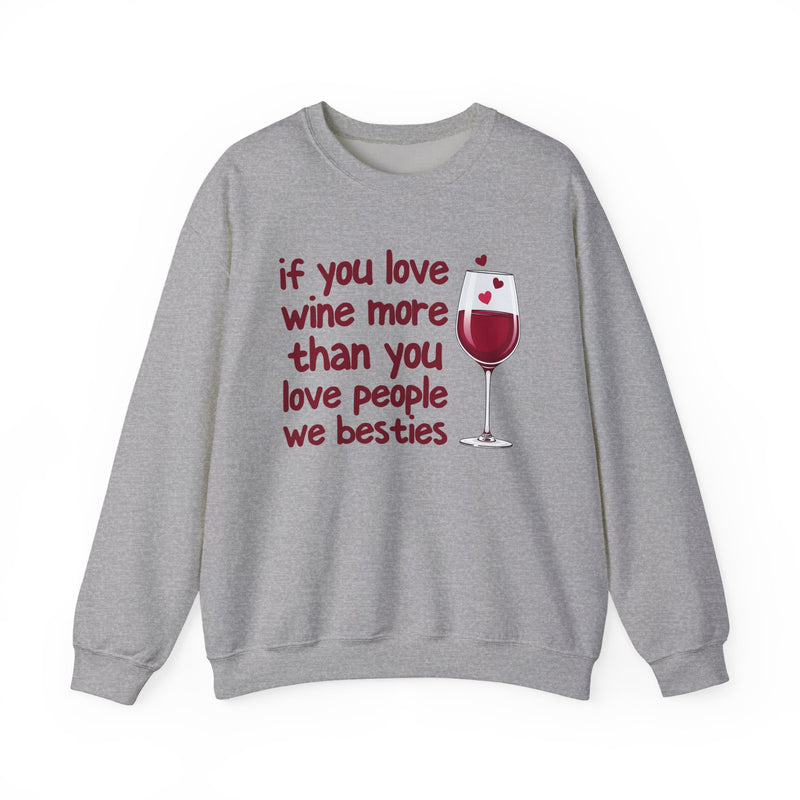If You Love Wine More Than You Love People We Besties — Wine Lovers Sweatshirt