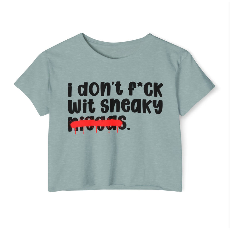 I Don't Fuck Wit Sneaky Niggas - Brutally Direct Statement Crop-top
