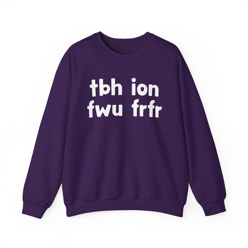 tbh ion fwu frfr - Bold Relationship Declaration Sweatshirt