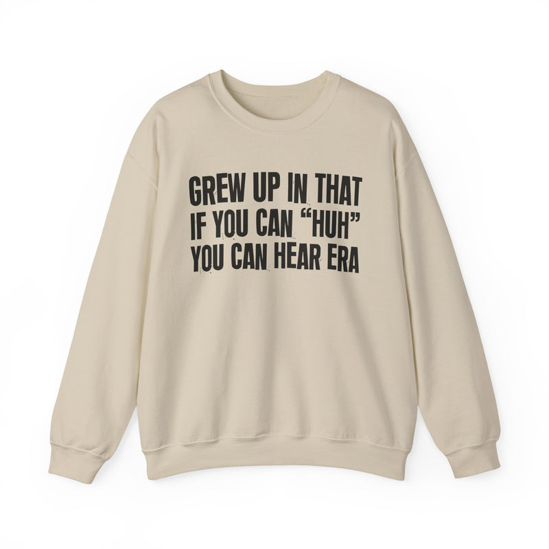 Grew Up In That If You Can Huh You Can Hear Era