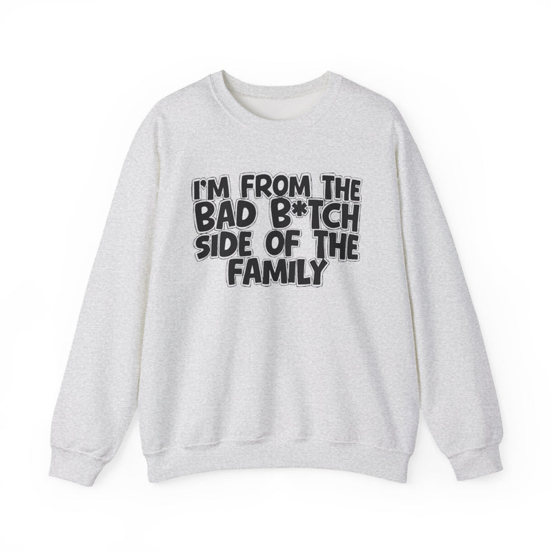 I'm From the Bad Bitch Side of the Family - Sweatshirt