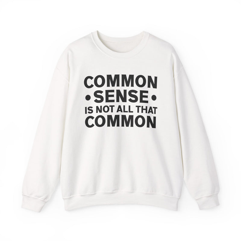 Common Sense Is Not All That Common Sweatshirt