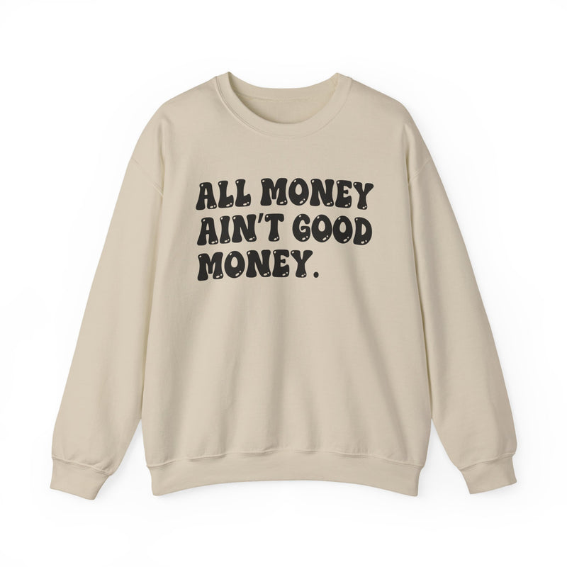 All Money Ain't Good Money – Funny Hustle Sweatshirt