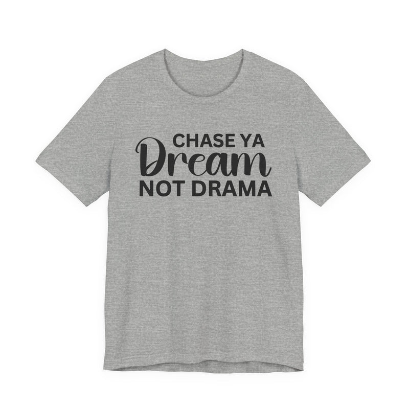 Chase Ya Dream Not Drama T-shirt
