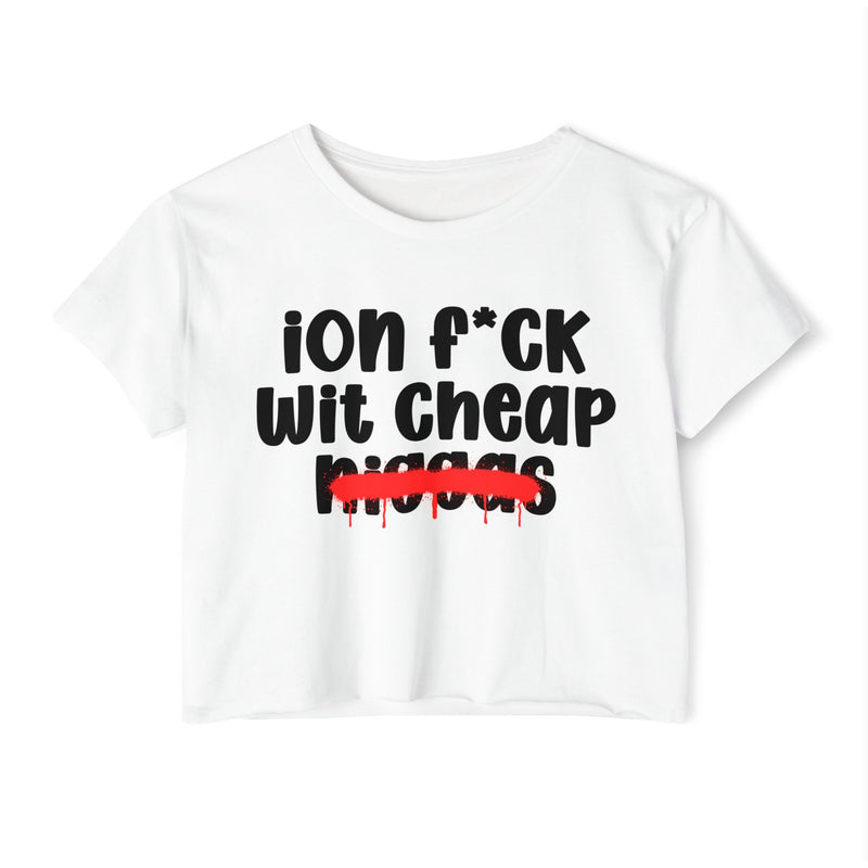 ION Fuck Wit Cheap Niggas - Brutally Direct Statement Crop-top