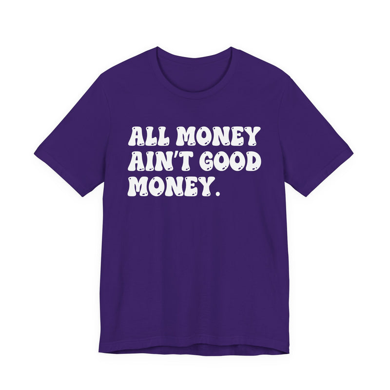 All Money Ain't Good Money - Bold Statement T‑Shirt