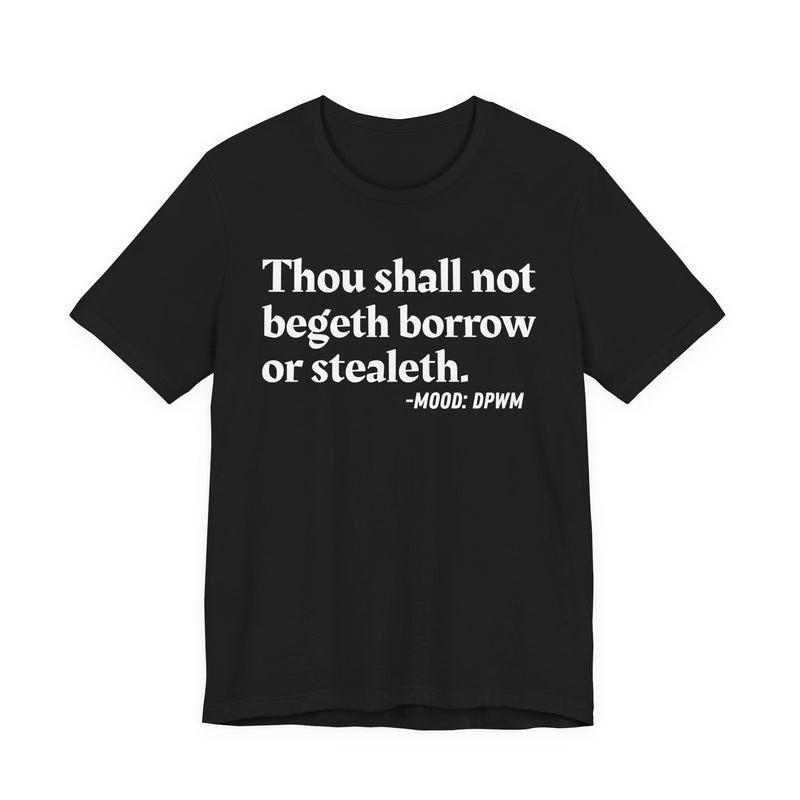Thou Shall Not Begeth Borrow Or Stealeth
