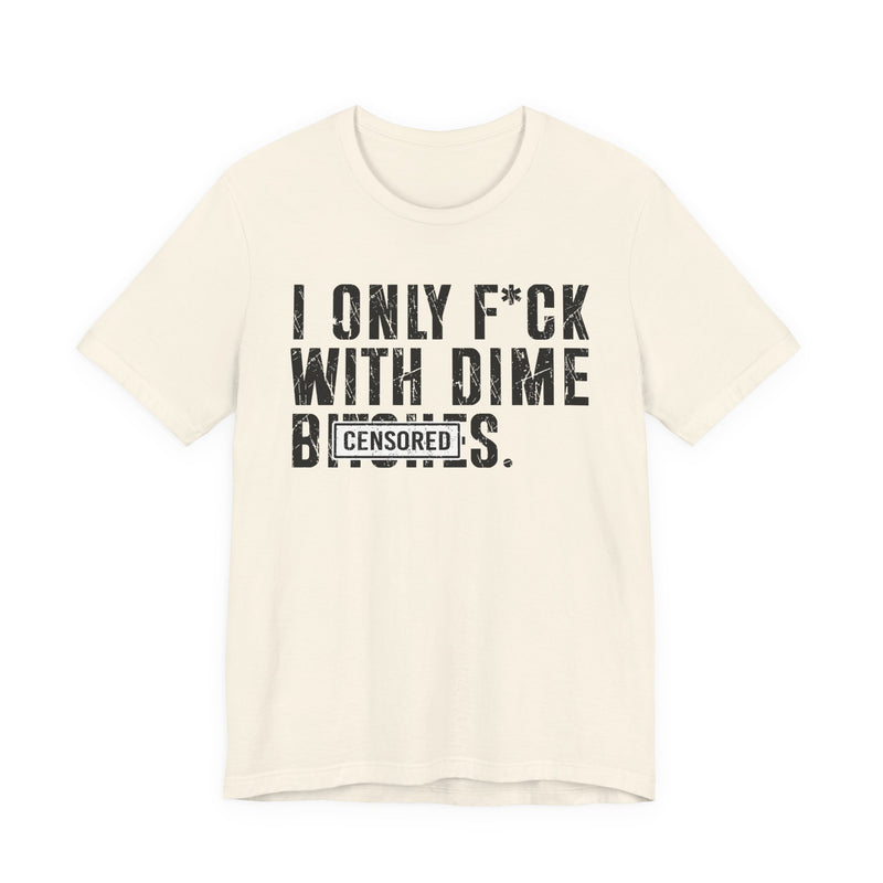I Only Fuck With Dime Bitches T-Shirt Censored