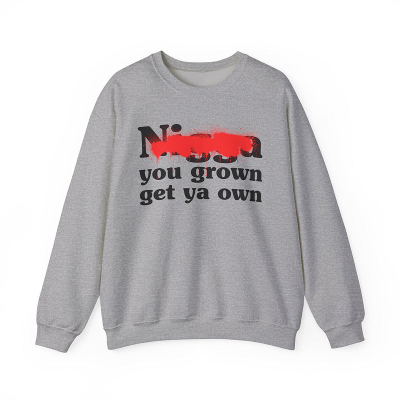 Sport Grey sweatshirt with red bold block lettering reading NIGGA YOU GROWN GET YA OWN, front flat-lay view.
