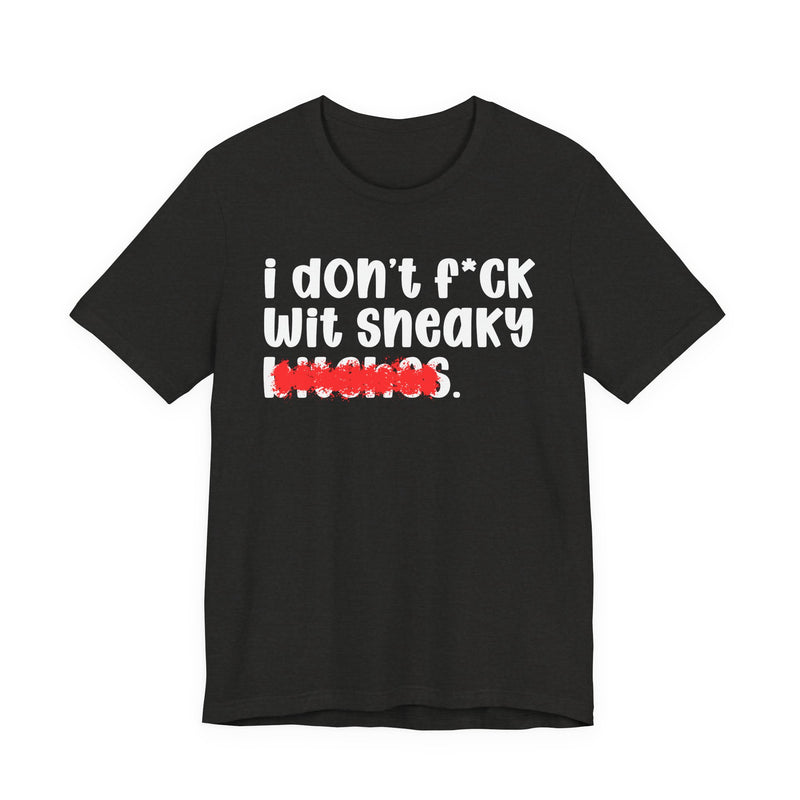 ION (I Don't) FUCK WIT SNEAKY BITCHES — Bold Sarcastic Graphic T-Shirt