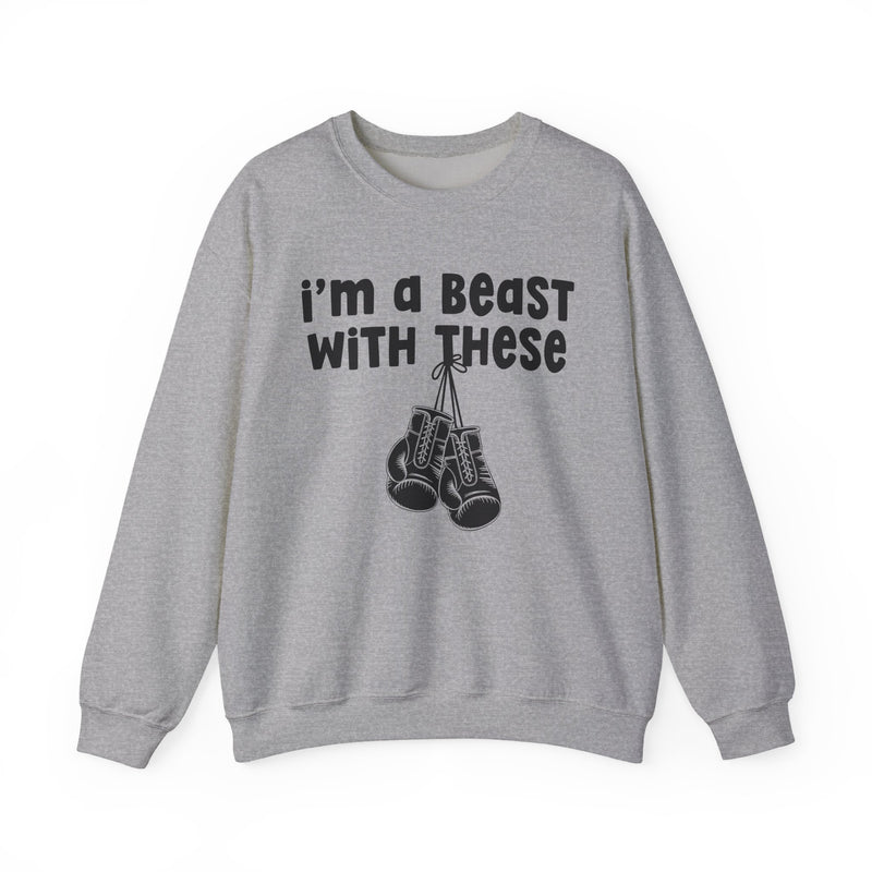 I'm A Beast With These - Boxing Sweatshirt