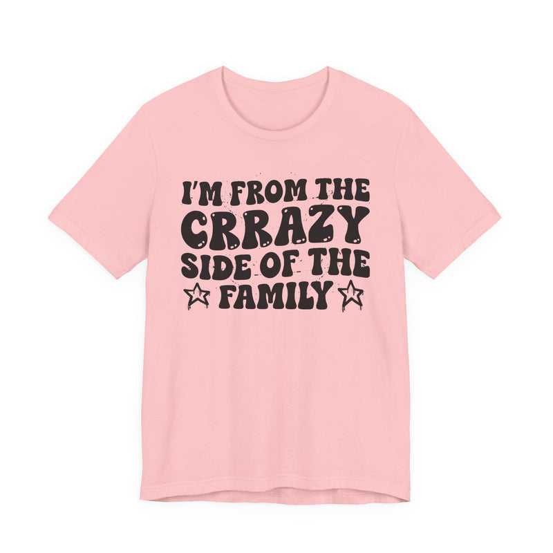 I'm From The Crrazy Side of the Family — Funny Family Pride T-Shirt