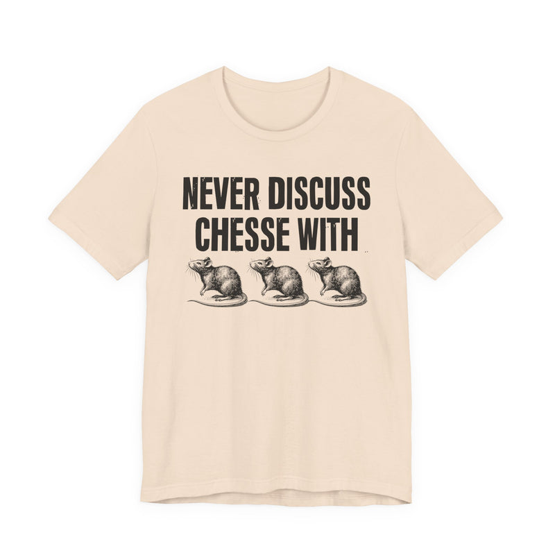 Never Discuss Cheese With Rats — Sassy Adult Humor T‑Shirt