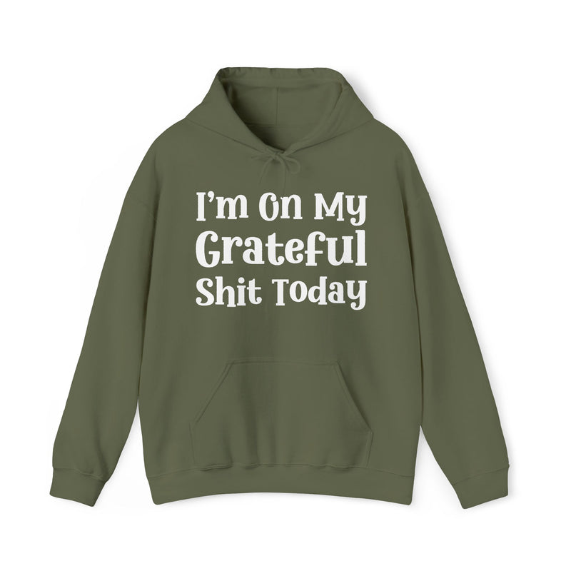 I'm On My Grateful Shit Today — Hoodie