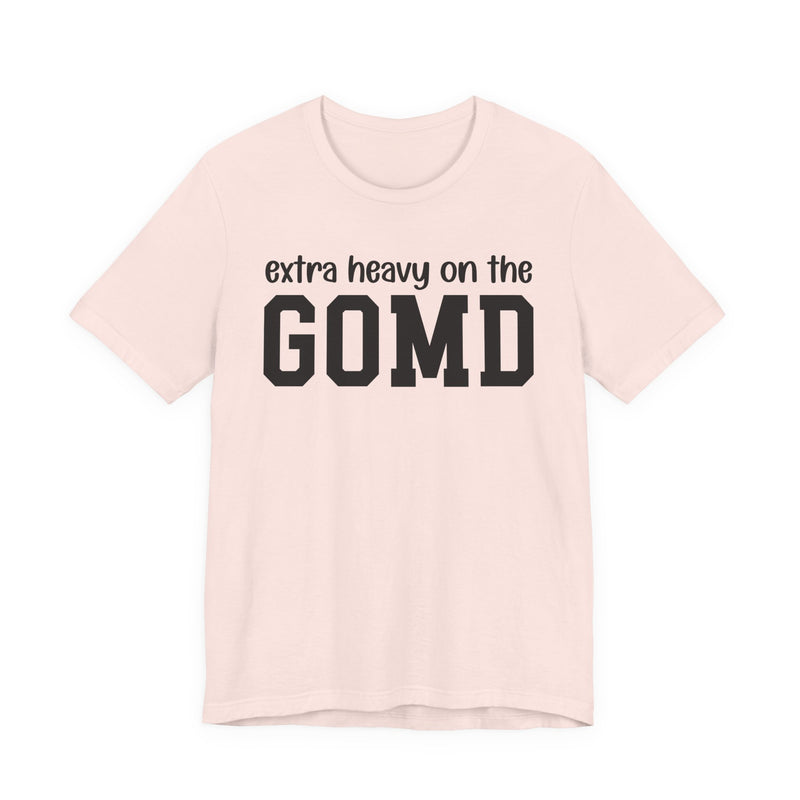 Extra Heavy On The GOMD T-Shirt