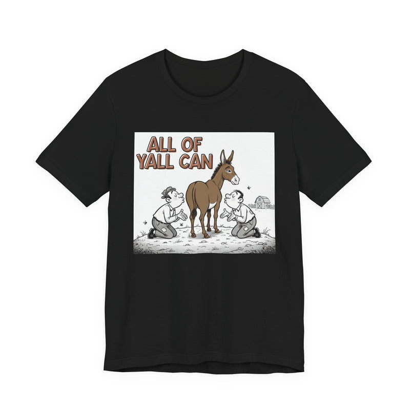 All Of Y'all Can (Kiss My Ass) - T-Shirt